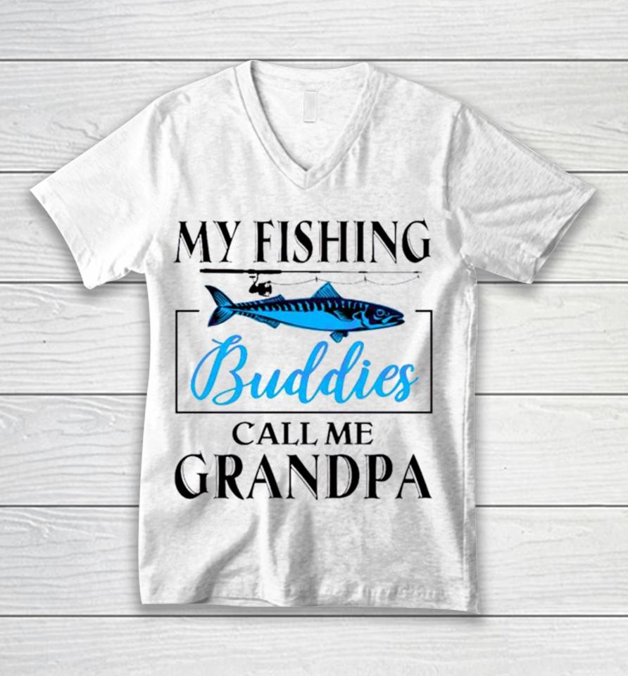 My Fishing Buddies Call Me Grandpa Fishing Rod My Dad Unisex V-Neck T-Shirt