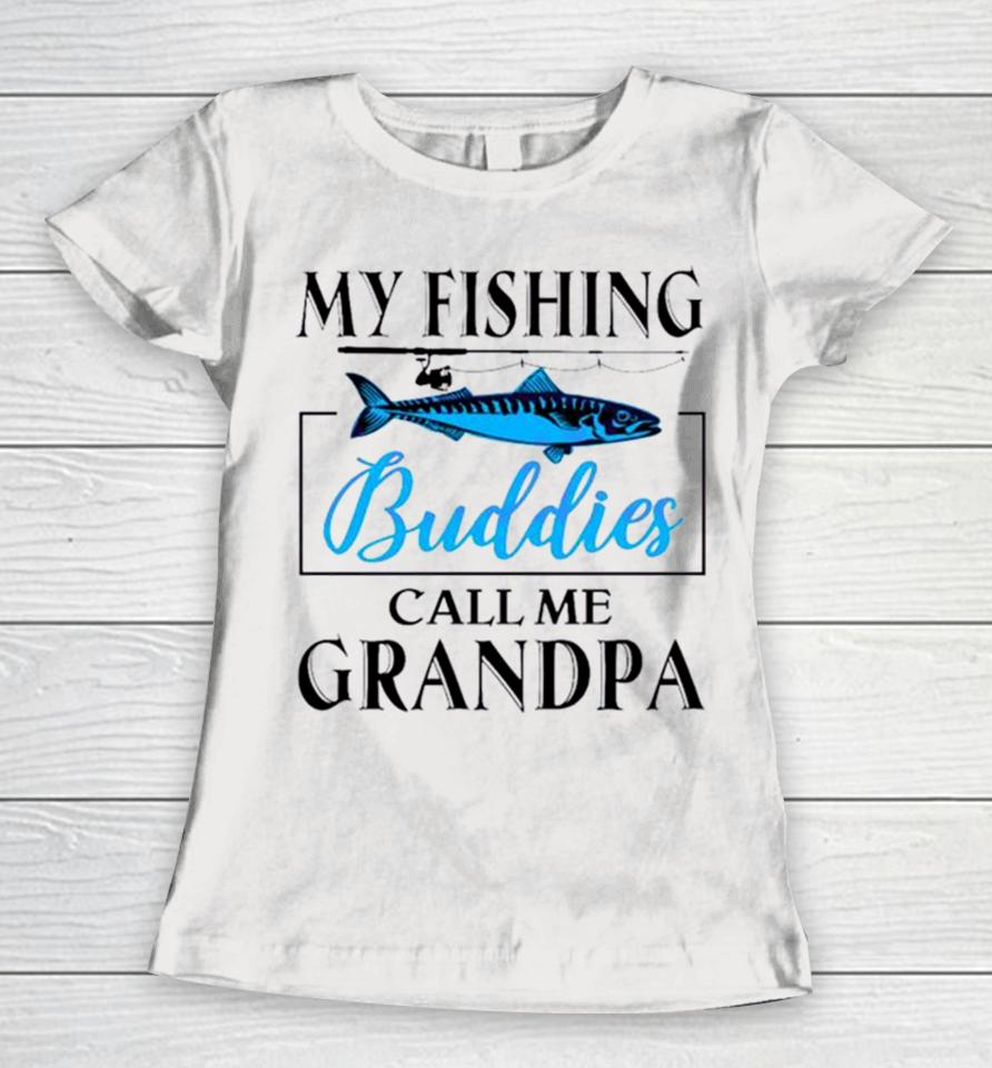 My Fishing Buddies Call Me Grandpa Fishing Rod My Dad Women T-Shirt
