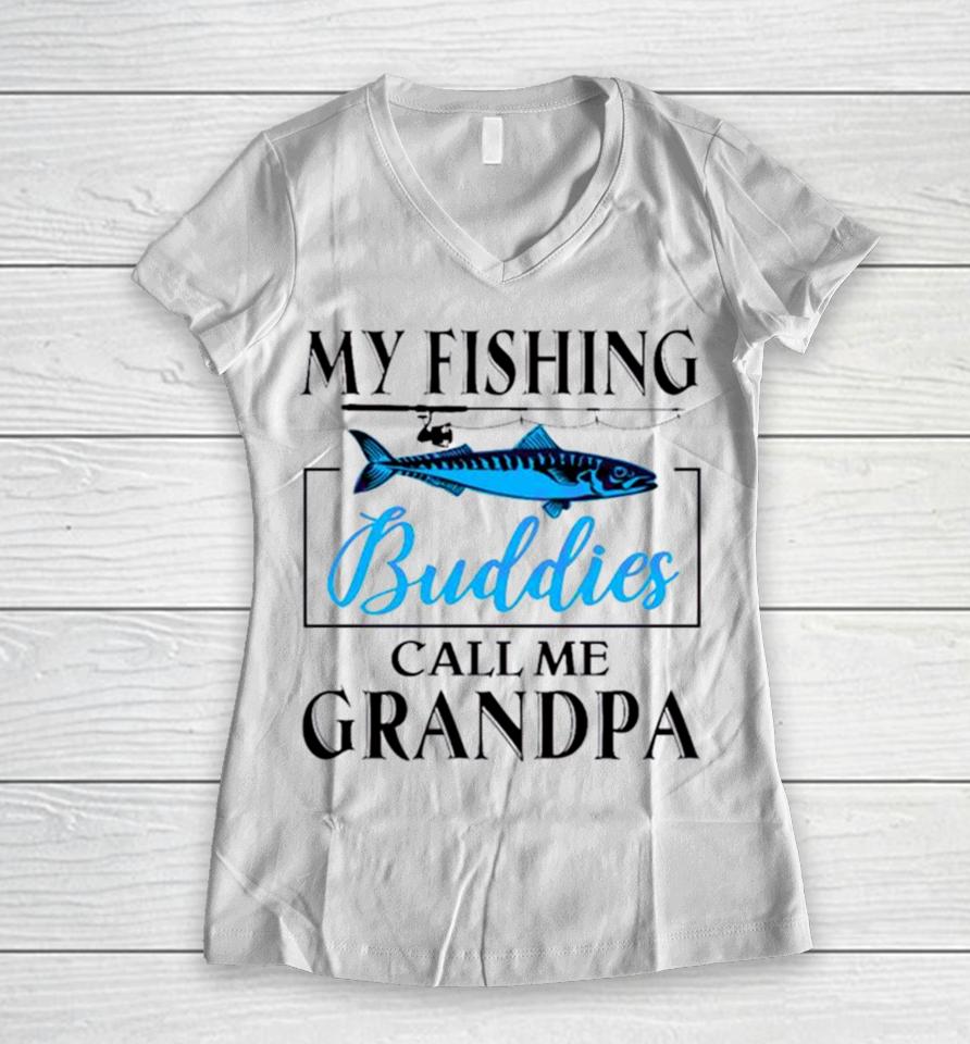 My Fishing Buddies Call Me Grandpa Fishing Rod My Dad Women V-Neck T-Shirt