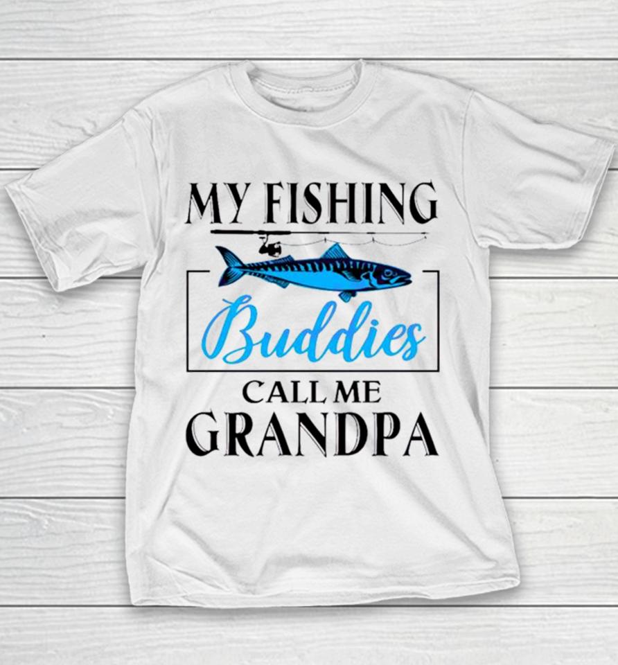My Fishing Buddies Call Me Grandpa Fishing Rod My Dad Youth T-Shirt
