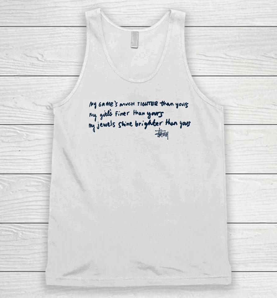 My Game's Much Tighter Than Yours My Girls Finer Than Yours My Jewels Shine Brighter Than Yours Unisex Tank Top