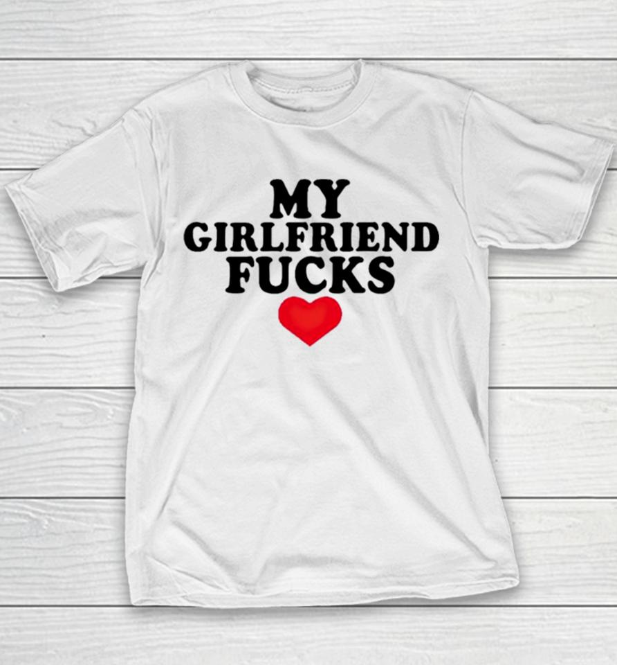 My Girlfriend Fucks Youth T-Shirt