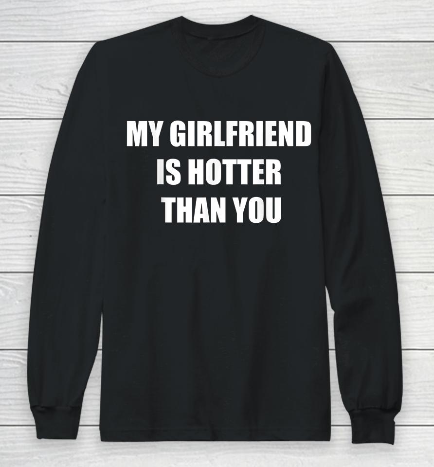 My Girlfriend Is Hotter Than You Long Sleeve T-Shirt