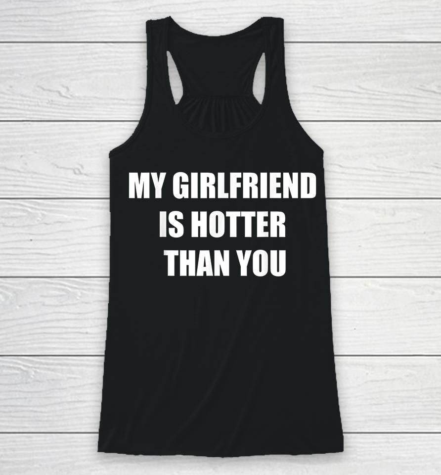My Girlfriend Is Hotter Than You Racerback Tank