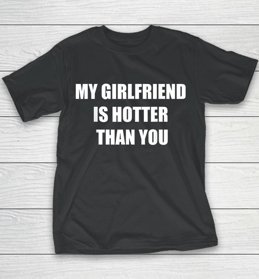 My Girlfriend Is Hotter Than You Youth T-Shirt