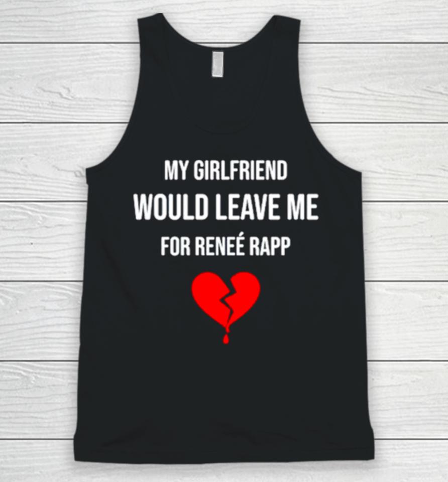 My Girlfriend Would Leave Me For Renee Rapp Unisex Tank Top