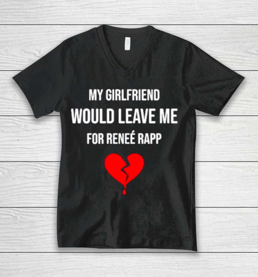 My Girlfriend Would Leave Me For Renee Rapp Unisex V-Neck T-Shirt