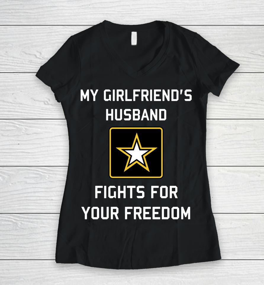 My Girlfriend's Husband Fights For Your Freedom Women V-Neck T-Shirt