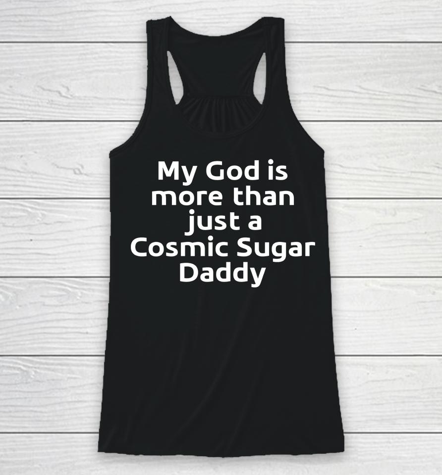 My God Is More Than Just A Cosmic Sugar Daddy Racerback Tank