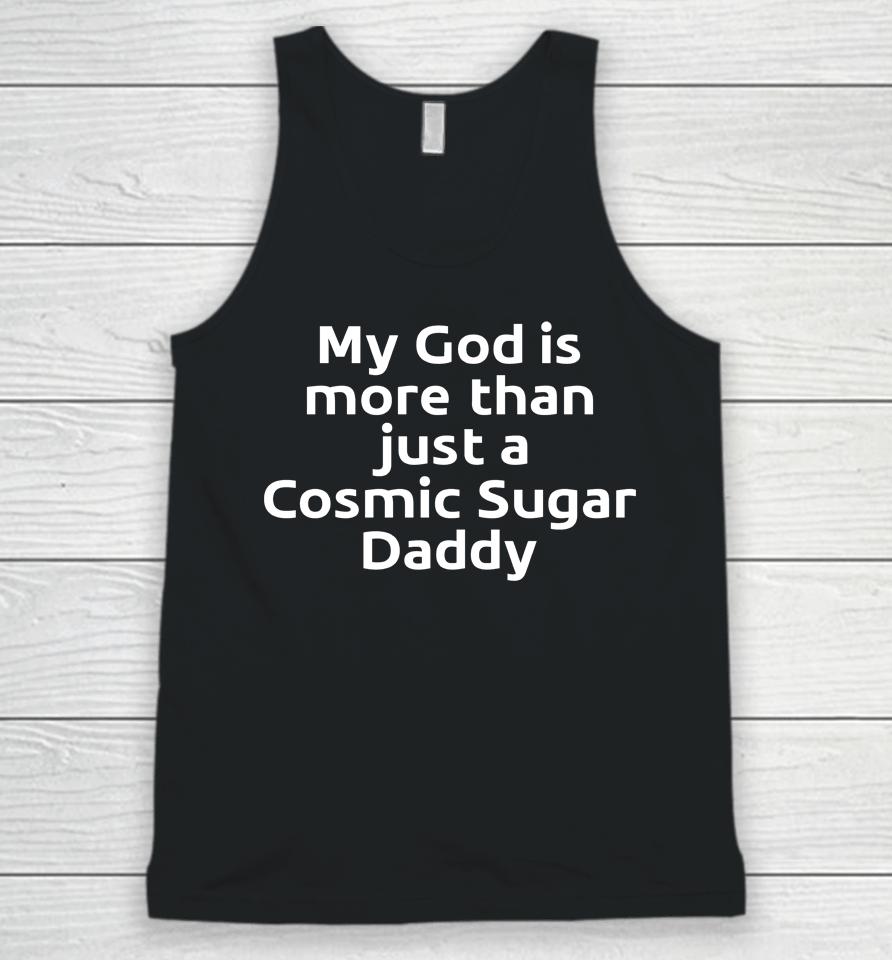 My God Is More Than Just A Cosmic Sugar Daddy Unisex Tank Top