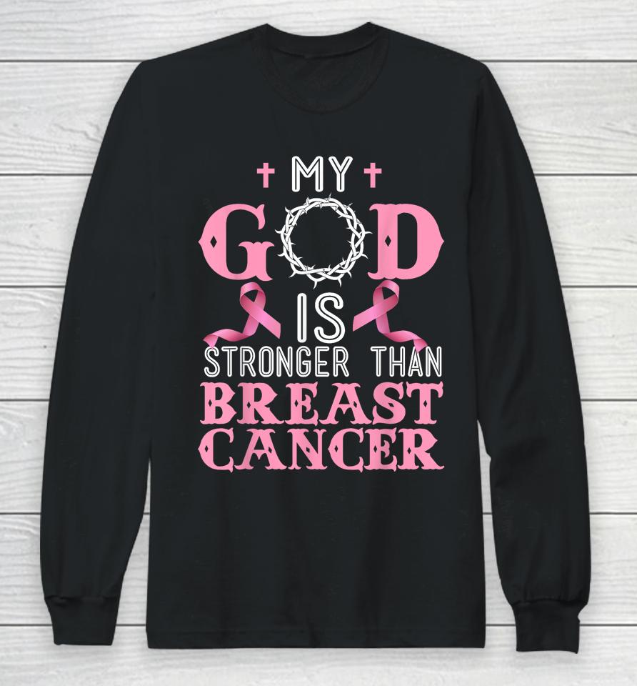 My God Is Stronger Than Christian Breast Cancer Awareness Long Sleeve T-Shirt