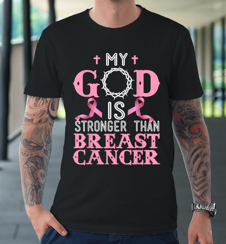 My God Is Stronger Than Christian Breast Cancer Awareness Premium T-Shirt