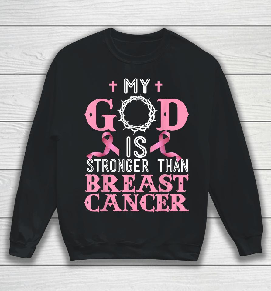 My God Is Stronger Than Christian Breast Cancer Awareness Sweatshirt