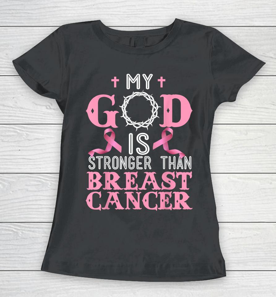 My God Is Stronger Than Christian Breast Cancer Awareness Women T-Shirt