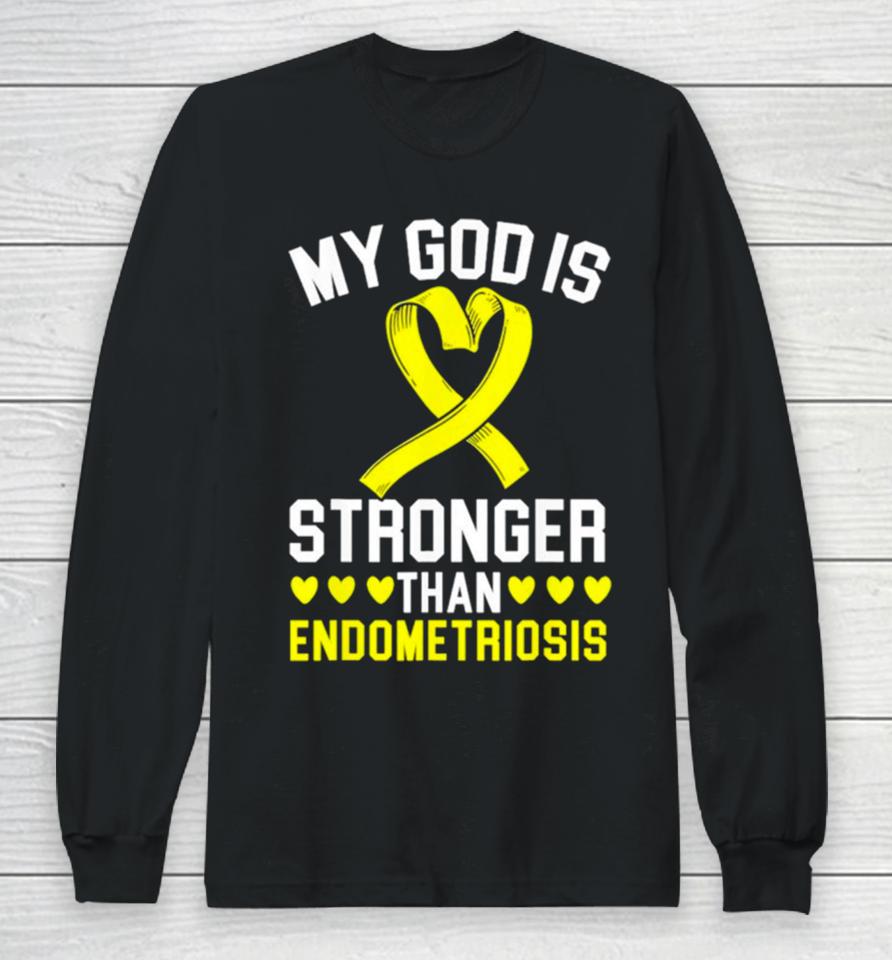 My God Is Stronger Than Endometriosis Awareness Disease Long Sleeve T-Shirt