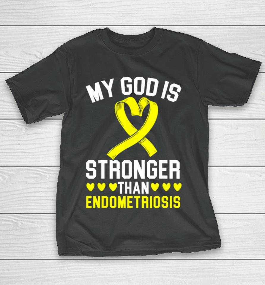 My God Is Stronger Than Endometriosis Awareness Disease T-Shirt