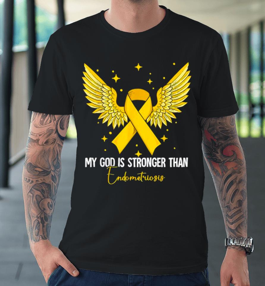 My God Is Stronger Than Endometriosis Awareness Premium T-Shirt