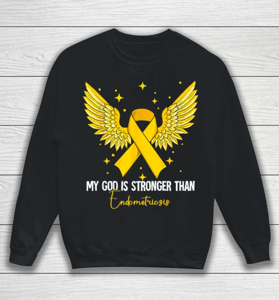 My God Is Stronger Than Endometriosis Awareness Sweatshirt