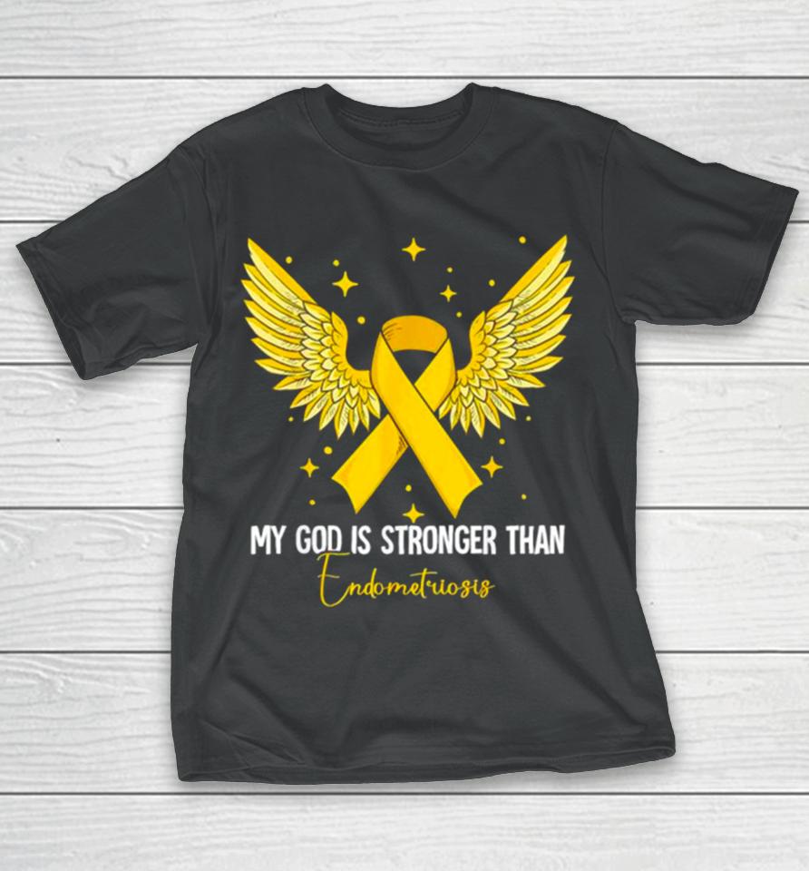 My God Is Stronger Than Endometriosis Awareness T-Shirt
