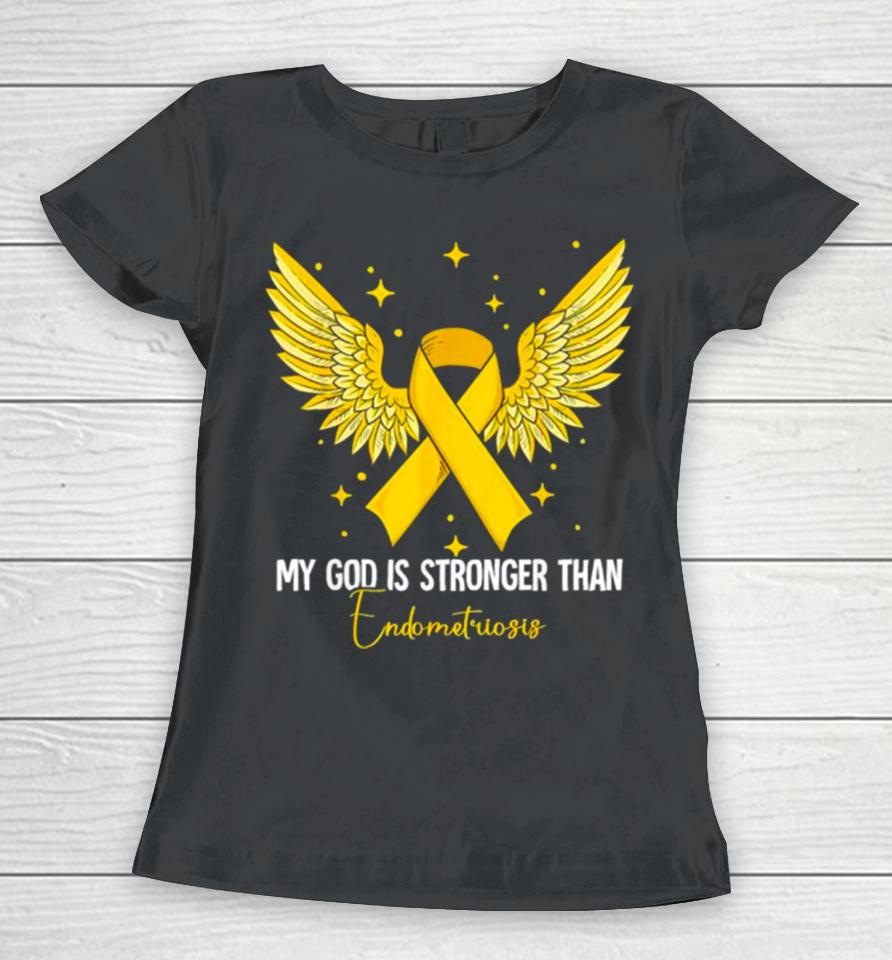 My God Is Stronger Than Endometriosis Awareness Women T-Shirt