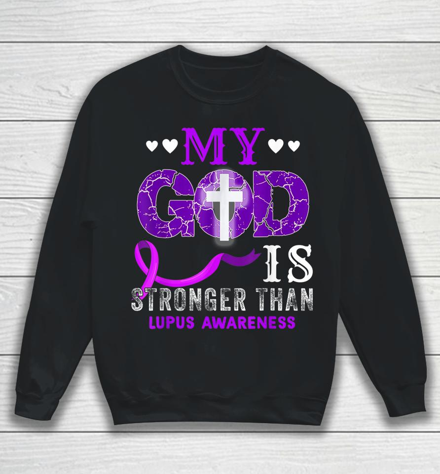 My God Is Stronger Than Lupus Awareness Month Purple Ribbon Sweatshirt