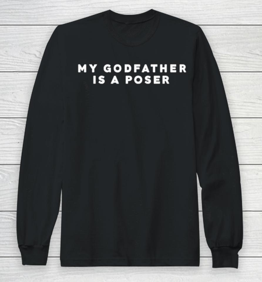 My Godfather Is A Poser Long Sleeve T-Shirt