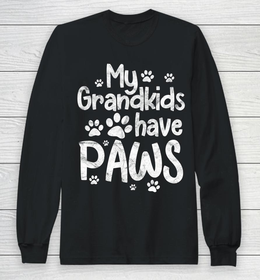 My Grandkids Have Paws Funny Dog Cat Grandma Grandmother Long Sleeve T-Shirt