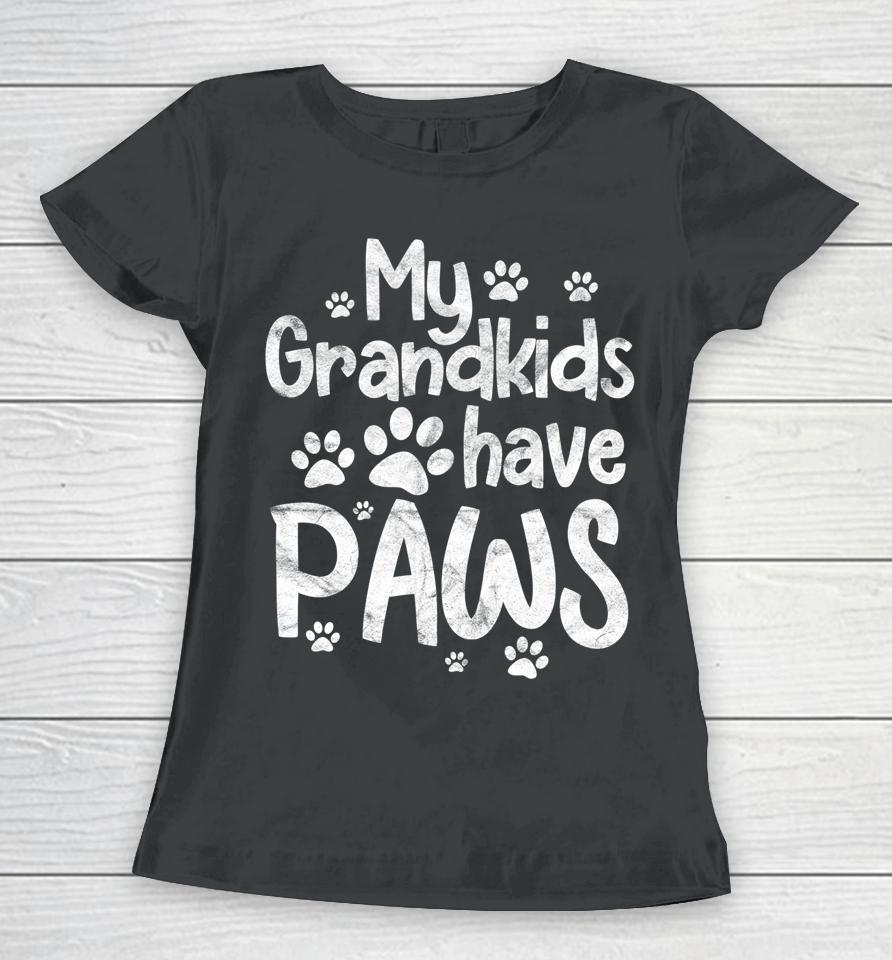 My Grandkids Have Paws Funny Dog Cat Grandma Grandmother Women T-Shirt