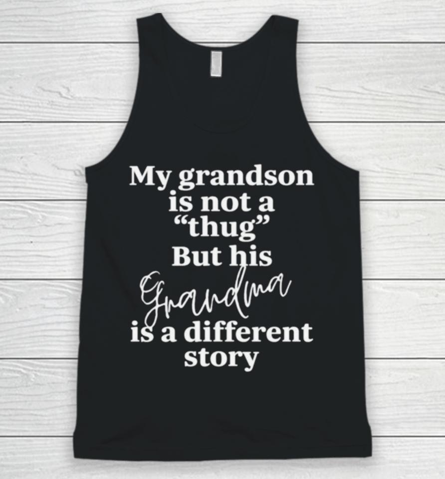 My Grandson Is Not A Thug But His Grandma Is A Different Story Unisex Tank Top