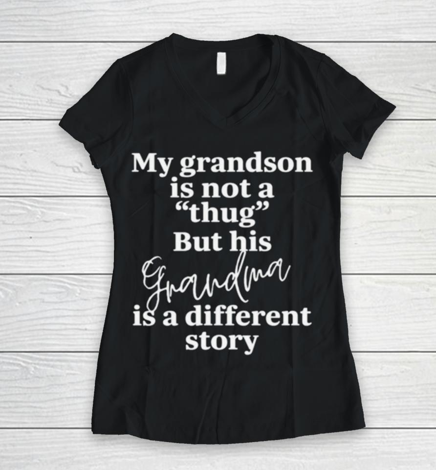 My Grandson Is Not A Thug But His Grandma Is A Different Story Women V-Neck T-Shirt