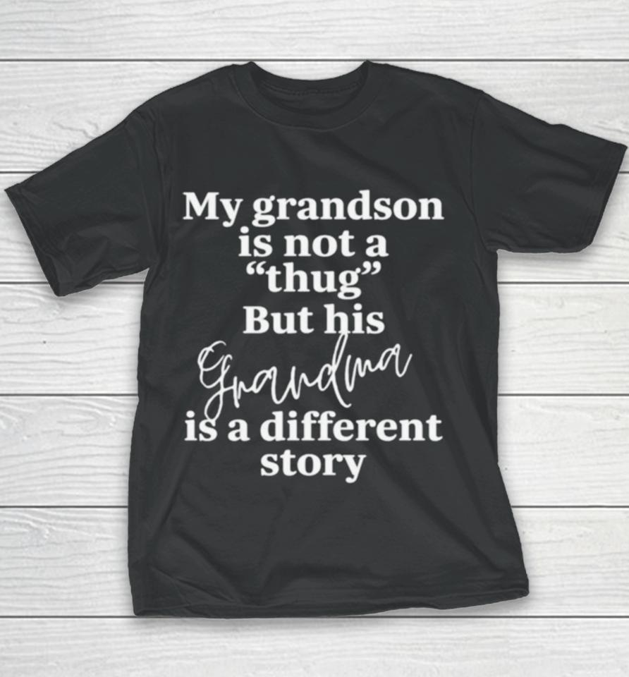 My Grandson Is Not A Thug But His Grandma Is A Different Story Youth T-Shirt