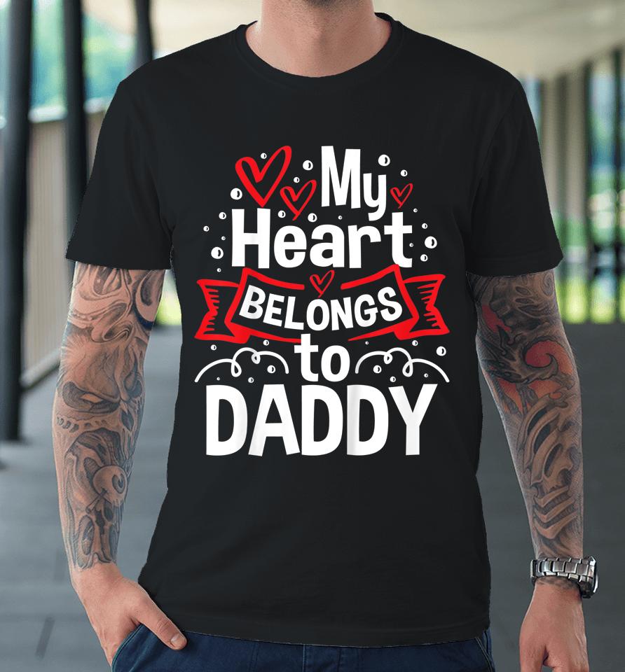 My Heart Belongs To Daddy Cute Hearts Valentine's Day Premium T-Shirt