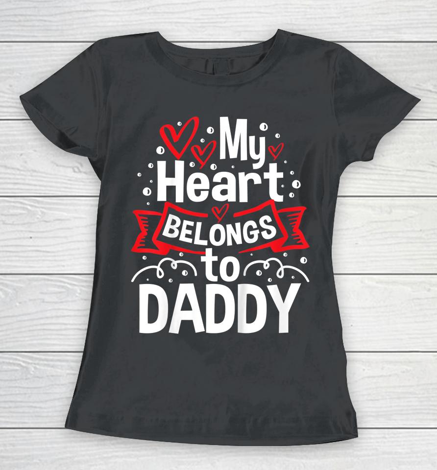 My Heart Belongs To Daddy Cute Hearts Valentine's Day Women T-Shirt