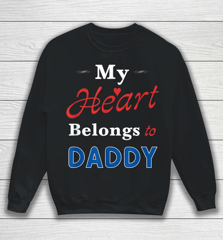 My Heart Belongs To Daddy Newborn Baby Father's Day Papa Dad Sweatshirt