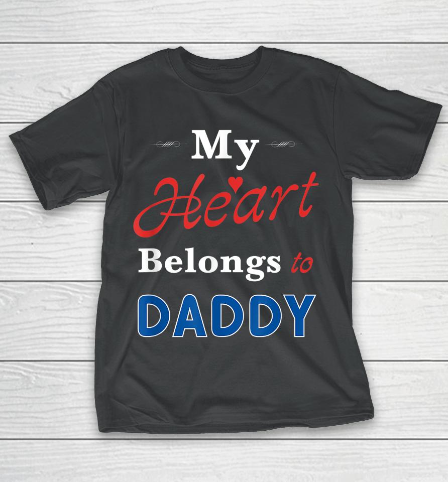 My Heart Belongs To Daddy Newborn Baby Father's Day Papa Dad T-Shirt
