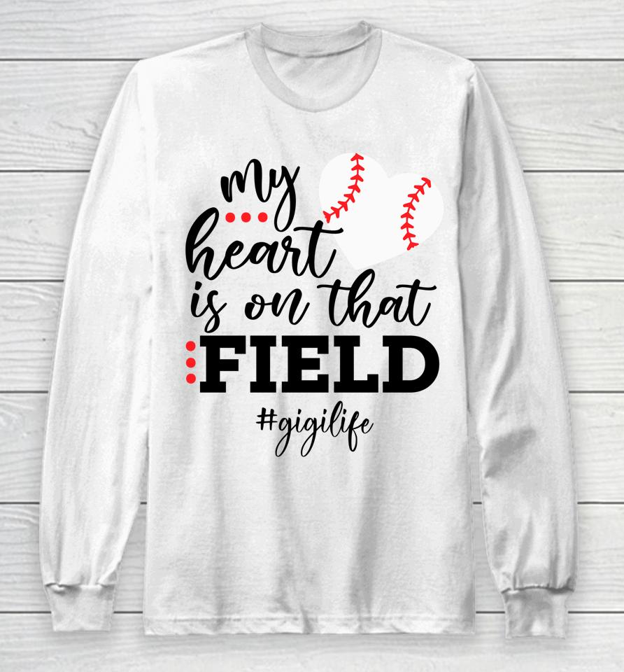 My Heart Is On That Field Baseball Gigi Mother's Day Long Sleeve T-Shirt
