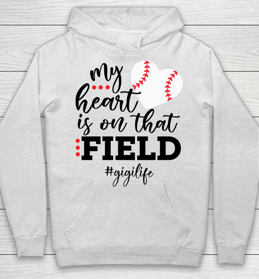 My Heart Is On That Field Baseball Gigi Mother's Day Hoodie