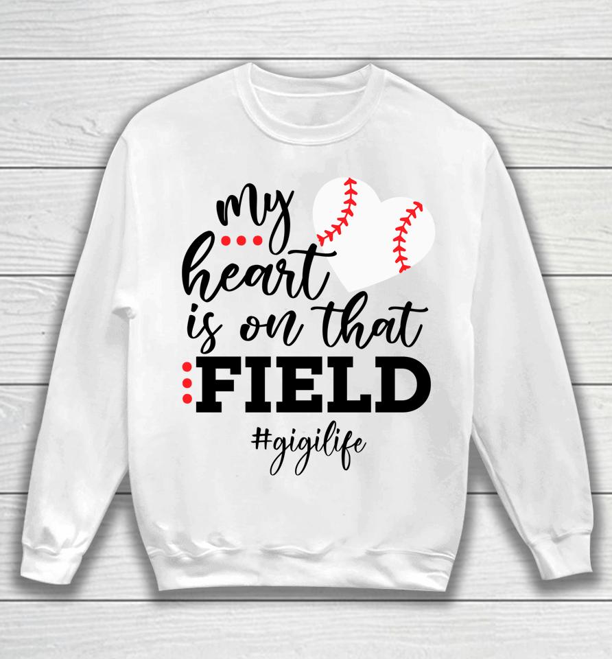 My Heart Is On That Field Baseball Gigi Mother's Day Sweatshirt