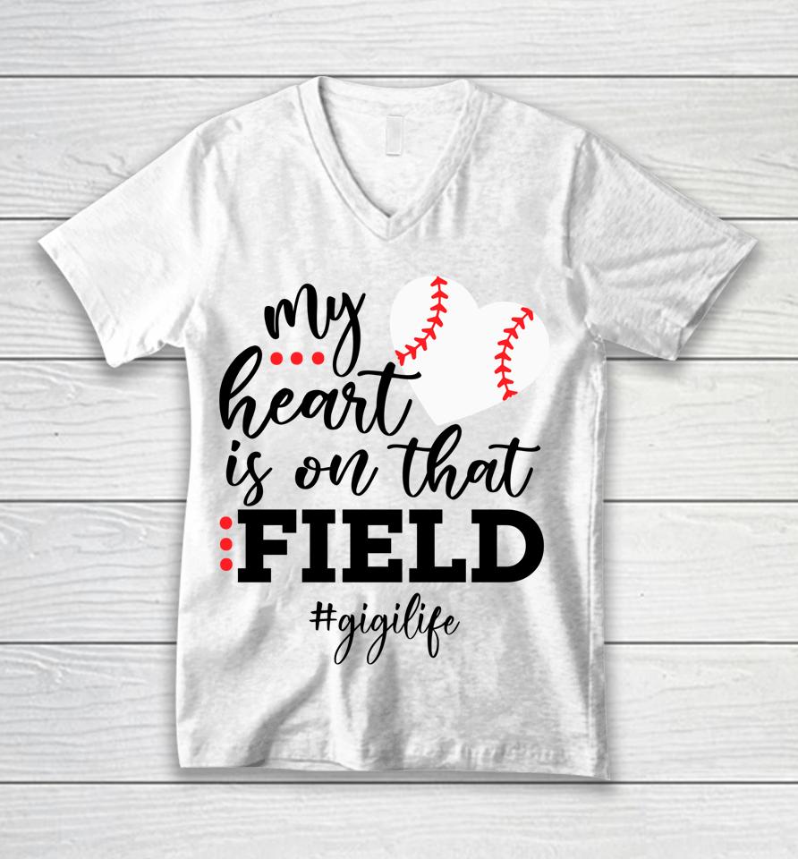 My Heart Is On That Field Baseball Gigi Mother's Day Unisex V-Neck T-Shirt