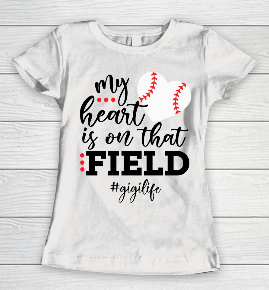 My Heart Is On That Field Baseball Gigi Mother's Day Women T-Shirt