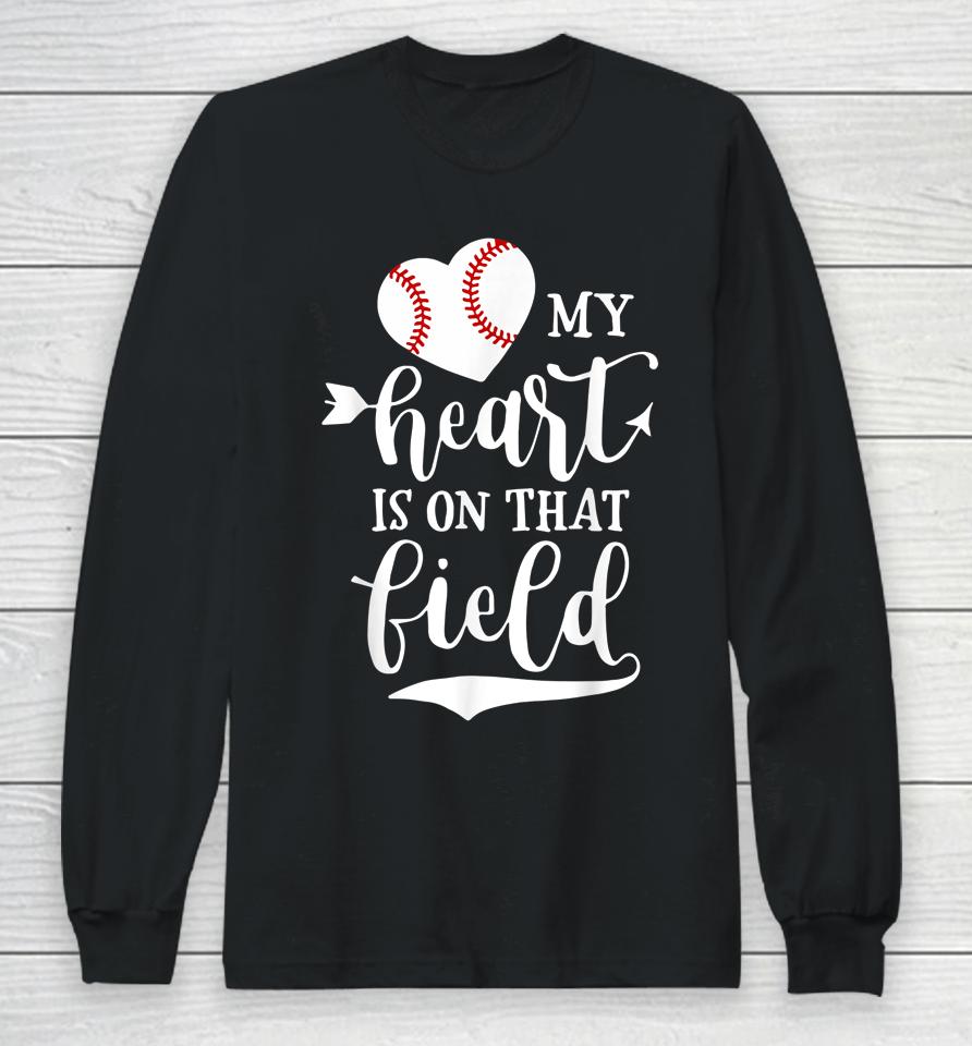 My Heart Is On That Field Baseball Softball Mom Long Sleeve T-Shirt