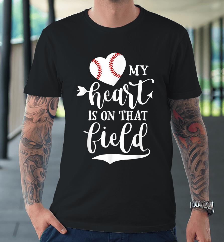 My Heart Is On That Field Baseball Softball Mom Premium T-Shirt