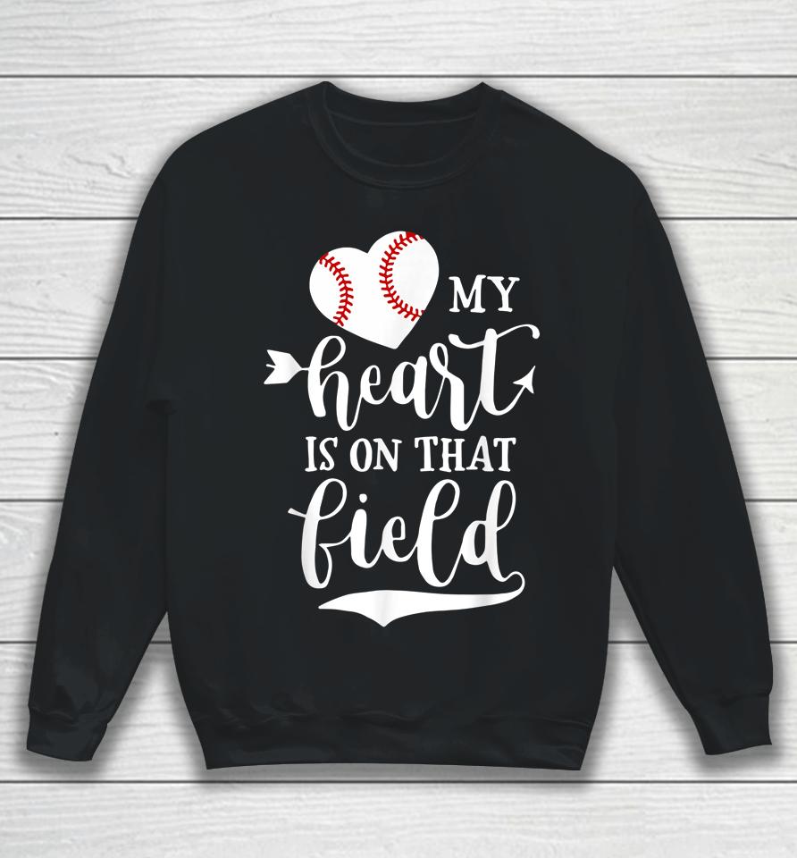 My Heart Is On That Field Baseball Softball Mom Sweatshirt
