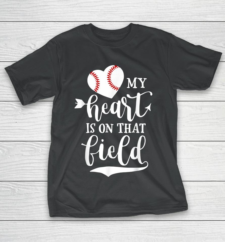 My Heart Is On That Field Baseball Softball Mom T-Shirt