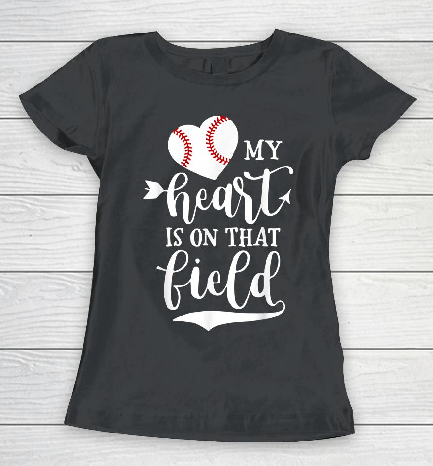 My Heart Is On That Field Baseball Softball Mom Women T-Shirt