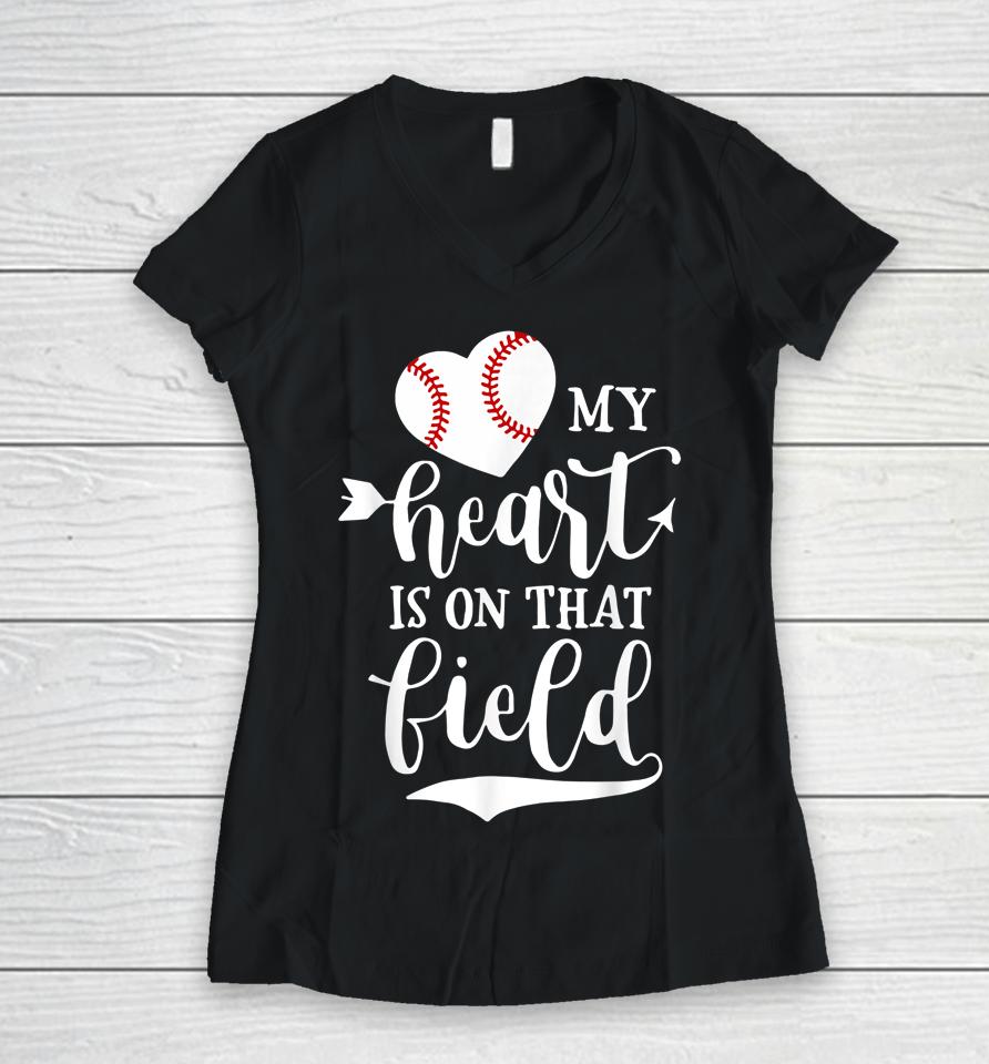 My Heart Is On That Field Baseball Softball Mom Women V-Neck T-Shirt