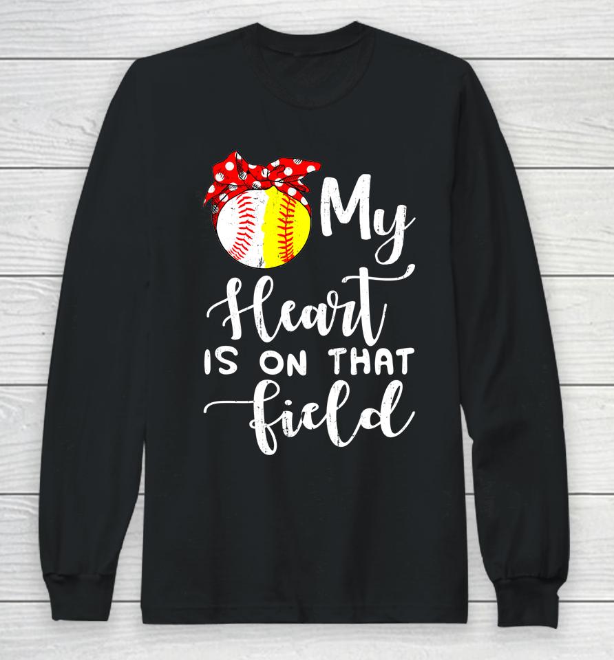My Heart Is On That Field Baseball Softball Mom Long Sleeve T-Shirt