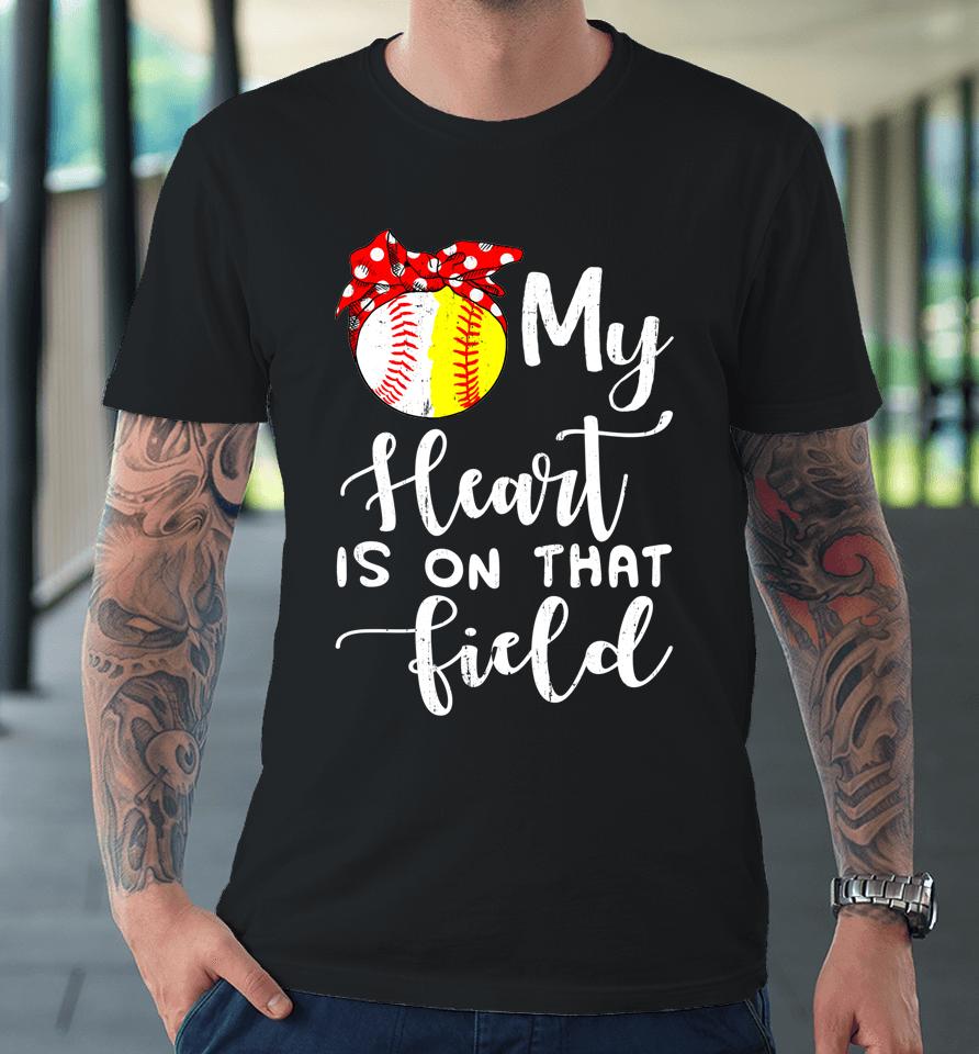 My Heart Is On That Field Baseball Softball Mom Premium T-Shirt