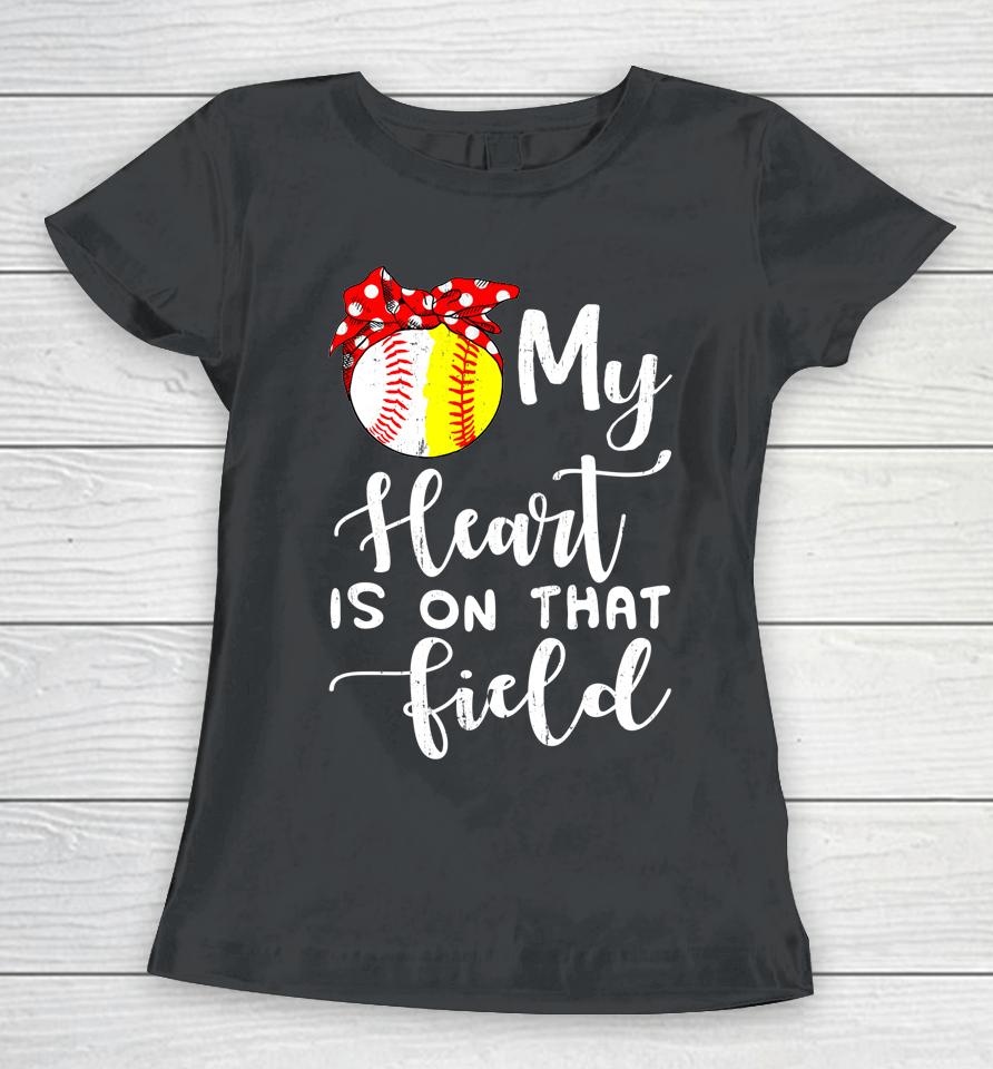 My Heart Is On That Field Baseball Softball Mom Women T-Shirt