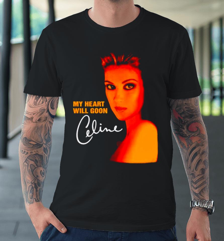 My Heart Will Goon Celine Premium T-Shirt